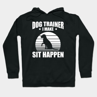 Dog Trainer I make sit happen w Hoodie